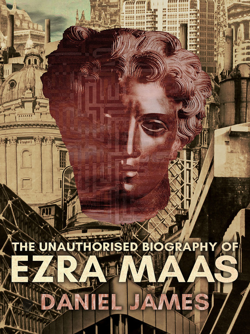 Title details for The Unauthorised Biography of Ezra Maas by Daniel James - Available